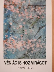 Prokop Péter - Vén ág is hoz virágot (dedikált példány) [antikvár]