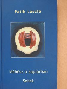 Patik László - Méhész a kaptárban/Sebek (dedikált példány) [antikvár]