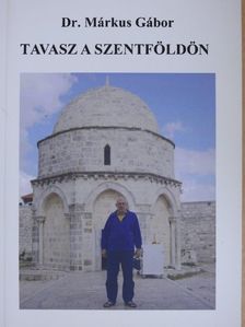 Dr. Márkus Gábor - Tavasz a Szentföldön [antikvár]