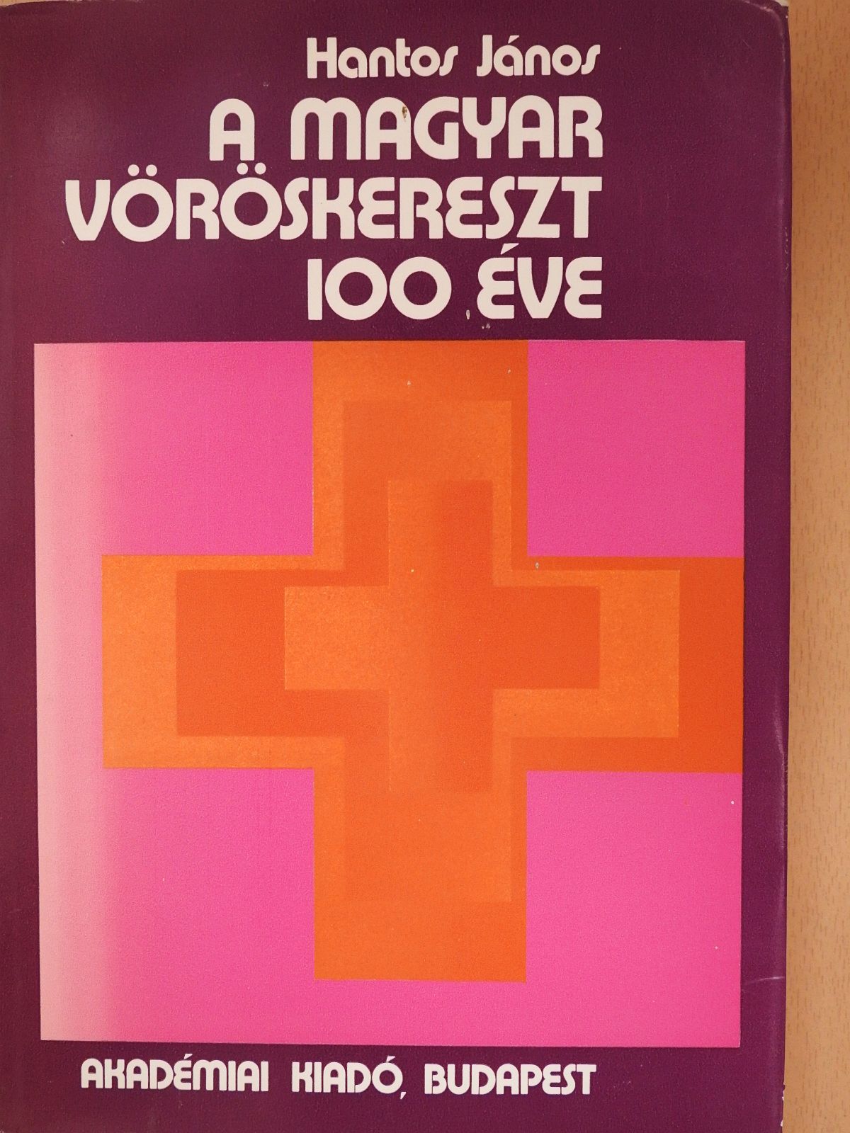 Hantos János - A Magyar Vöröskereszt 100 éve (dedikált példány) [antikvár]
