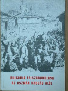 Diószegi István - Bulgária felszabadulása az oszmán rabság alól [antikvár]