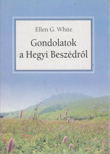 WHITE, ELLEN G. - Gondolatok a Hegyi beszédről [antikvár]
