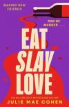 Julie Mae Cohen - Eat Slay Love: The hilarious new revenge thriller