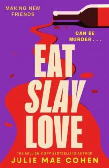 Julie Mae Cohen - Eat Slay Love: The hilarious new revenge thriller