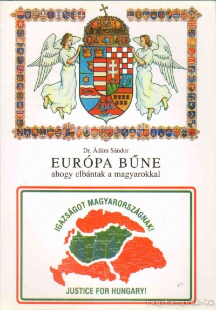 Dr. Ádám Sándor - Európa bűne ahogy elbántak a magyarokkal [antikvár]