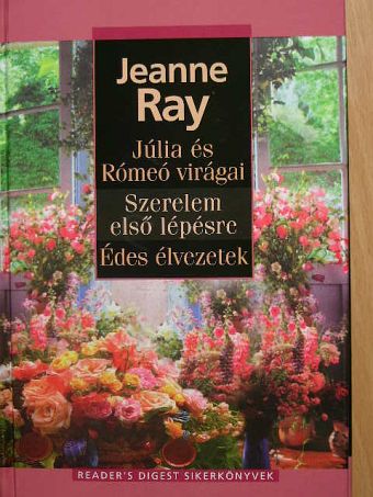 Jeanne Ray - Júlia és Rómeó virágai/Szerelem első lépésre/Édes élvezetek [antikvár]