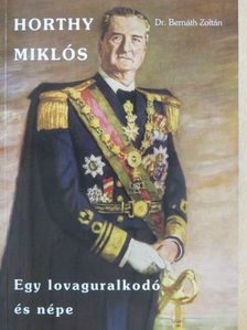 Dr. Bernáth Zoltán - Horthy Miklós [antikvár]