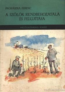 Prohászka Ferenc - A szőlők rendbehozatala és felújítása [antikvár]