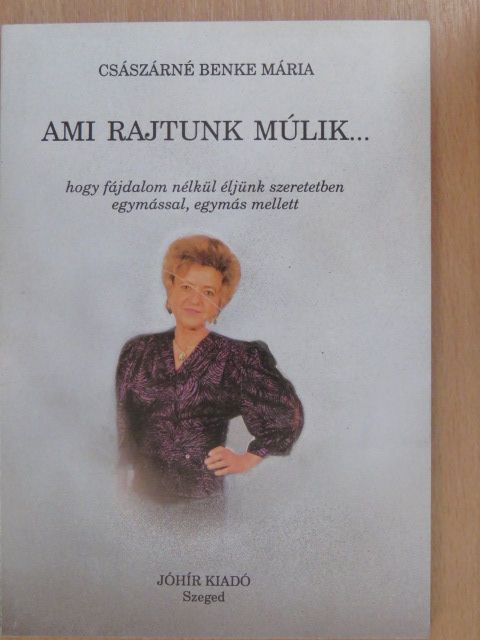 Császárné Benke Mária - Ami rajtunk múlik... [antikvár]