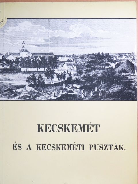 Kubinyi Ferenc - Kecskemét és a kecskeméti puszták [antikvár]