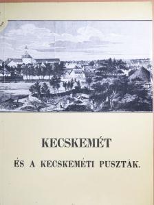 Kubinyi Ferenc - Kecskemét és a kecskeméti puszták [antikvár]