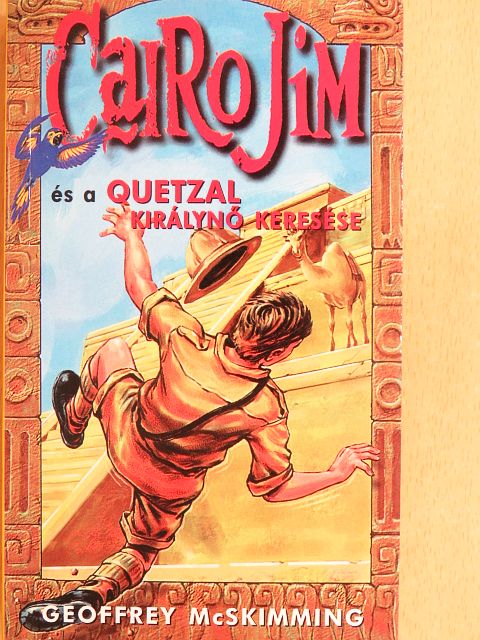 Geoffrey McSkimming - Cairo Jim és a Quetzal királynő keresése [antikvár]