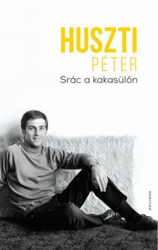 Huszti Péter - Srác a kakasülőn [antikvár]