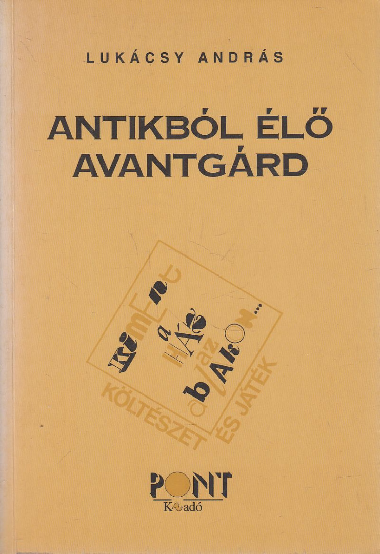 LUKÁCSY ANDRÁS - Antikból élő avantgárd (dedikált) [antikvár]