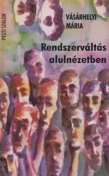 Vásárhelyi Mária - Rendszerváltás alulnézetben [antikvár]