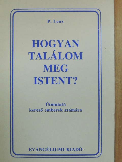 P. Lenz - Hogyan találom meg Istent? [antikvár]