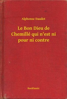 ALPHONSE DAUDET - Le Bon Dieu de Chemillé qui n'est ni pour ni contre [eKönyv: epub, mobi]