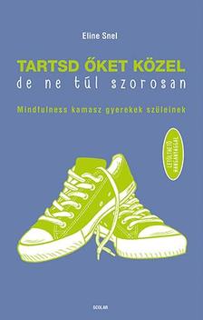 Eline Snel - Tartsd őket közel, de ne túl szorosan!