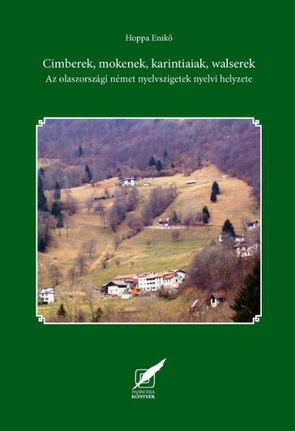 Hoppa Enikő - Cimberek, mokenek, karintiaiak, walserek - Az olaszországi német nyelvszigetek nyelvi helyzete