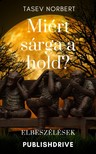 Norbert Tasev - Miért sárga a hold? - Elbeszélések [eKönyv: epub, mobi]