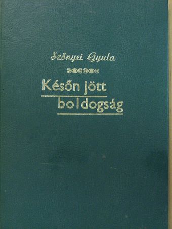 Szőnyei Gyula - Későn jött boldogság [antikvár]