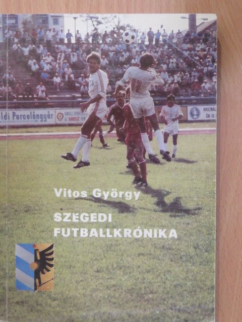 Vitos György - Szegedi futballkrónika (dedikált példány) [antikvár]