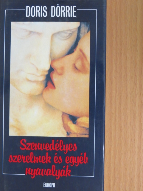 Doris Dörrie - Szenvedélyes szerelmek és egyéb nyavalyák [antikvár]