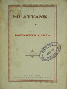 Rabenseifer Alfréd - Mi Atyánk...! [antikvár]