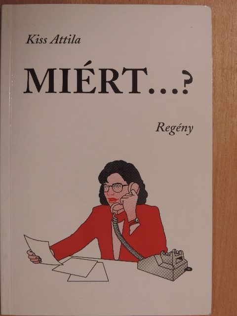 Kiss Attila - Miért...? [antikvár]