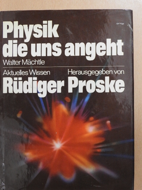 Walter Mächtle - Physik die uns angeht [antikvár]