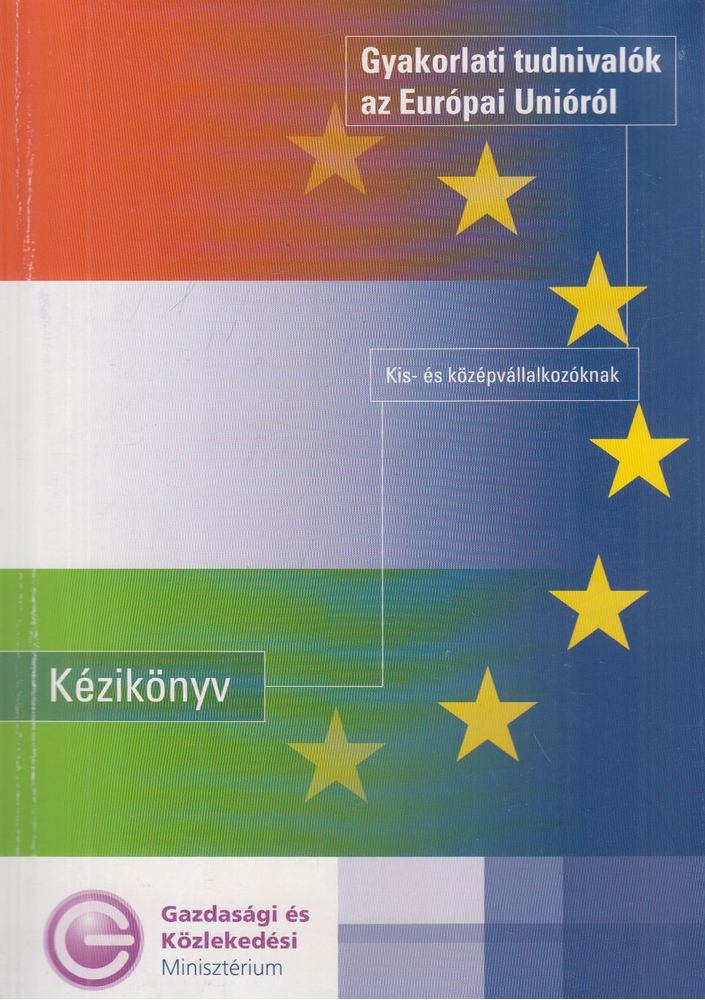 Gyakorlati tudnivalók az Európai Unióról [antikvár]