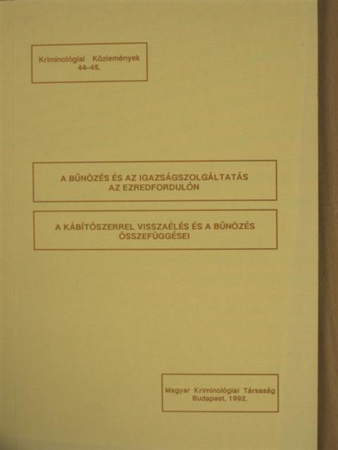 Lévai Miklós - A bűnözés és az igazságszolgáltatás az ezredfordulón/A kábítószerrel visszaélés és a bűnözés összefüggései [antikvár]