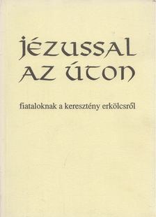 Dr. Bognár Lajos, Dr. Király Ernő - Jézussal az úton [antikvár]