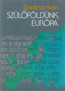 BOLDIZSÁR IVÁN - Szülőföldünk, Európa [antikvár]