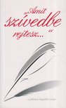 "Amit szívedbe rejtesz..." [antikvár]