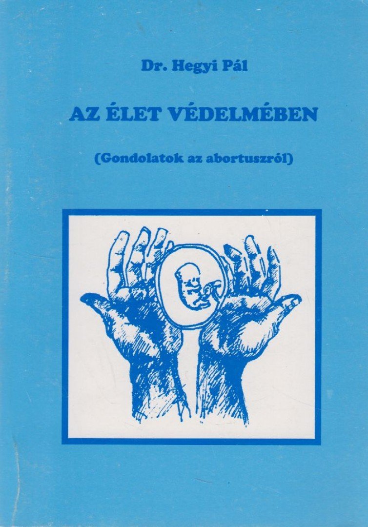 Dr. Hegyi Pál - Az élet védelmében [antikvár]