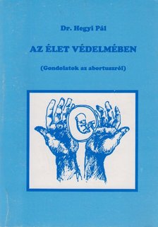 Dr. Hegyi Pál - Az élet védelmében [antikvár]