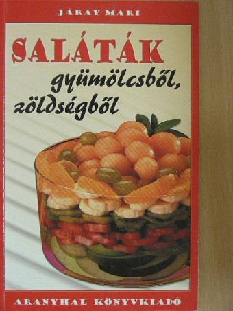 Járay Mari - Saláták gyümölcsből, zöldségből [antikvár]