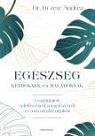 Dr. Ficzere Andrea - Egészség kezdőknek és haladóknak -  Gondolatok felelősségről, megelőzésről és a gyógyulás útjairól [eKönyv: epub, mobi]