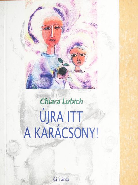 Chiara Lubich - Újra itt a karácsony! [antikvár]