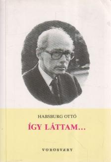HABSBURG OTTÓ - Így láttam... [antikvár]