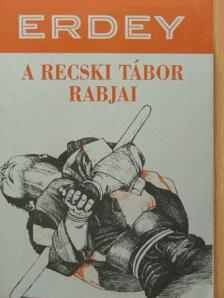 Erdey Sándor - A recski tábor rabjai [antikvár]