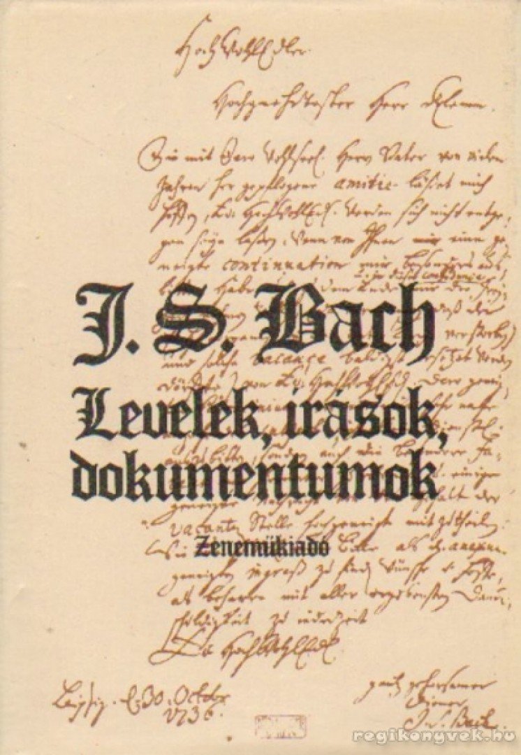 Bach, Johann Sebastian - Levelek, írások, dokumentumok [antikvár]