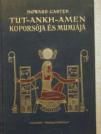 Howard Carter - Tut-ankh-Amen koporsója és múmiája [antikvár]