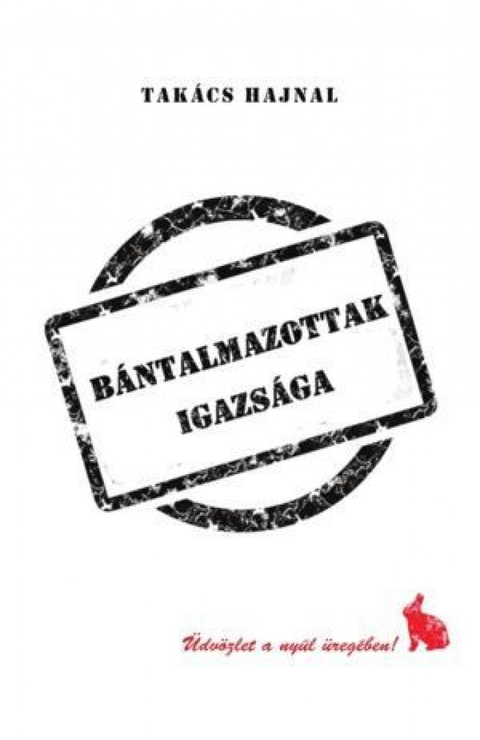 Takács Hajnal - Bántalmazottak igazsága [antikvár]