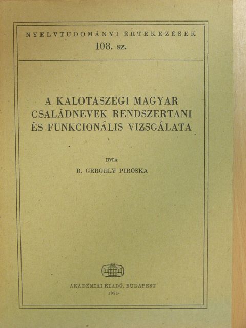 B. Gergely Piroska - A kalotaszegi magyar családnevek rendszertani és funkcionális vizsgálata [antikvár]