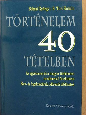 B. Turi Katalin - Történelem 40 tételben [antikvár]