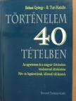 B. Turi Katalin - Történelem 40 tételben [antikvár]