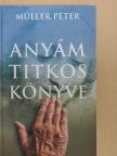 Müller Péter - Anyám titkos könyve [antikvár]