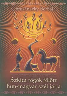 OBRUSÁNSZKY BORBÁLA - Szkíta rögök fölött hun-magyar szél járja [antikvár]